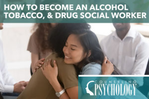Alcohol, Tobacco, Drug Social Worker