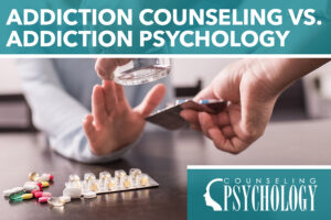 Addiction Counseling vs Addiction Psychology