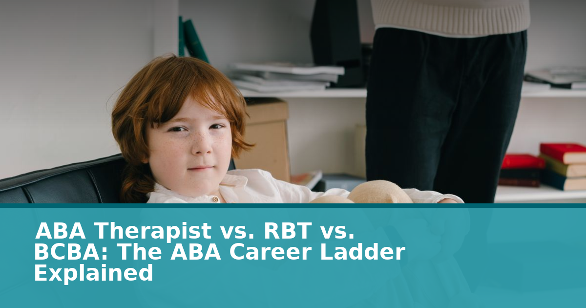ABA Career Ladder: RBT vs BCBA vs ABA Therapist Differences