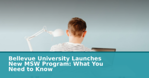Bellevue University Launches New MSW Program: What You Need to Know