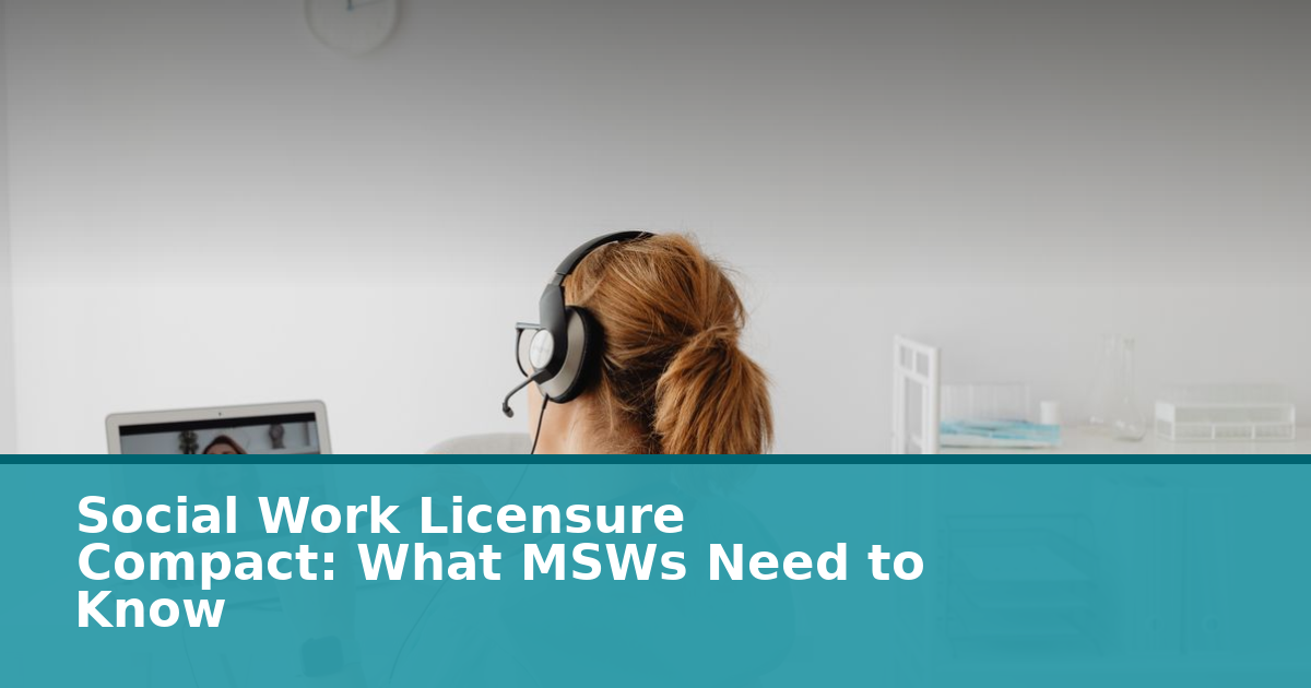 Lcsw Application Social Work Licensure Compact 2026: States, Application & What MSWs Need