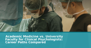 Academic Medicine vs. University Faculty for Clinical Psychologists: Career Paths Compared