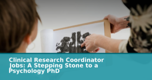 Clinical Research Coordinator Jobs: A Stepping Stone to a Psychology PhD