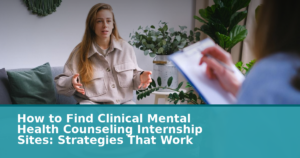 How to Find Clinical Mental Health Counseling Internship Sites: Strategies That Work