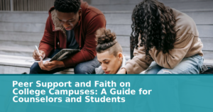 Peer Support and Faith on College Campuses: A Guide for Counselors and Students