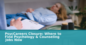 PsycCareers Closure: Where to Find Psychology & Counseling Jobs Now