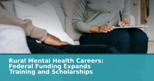 Rural Mental Health Careers: Federal Funding Expands Training and Scholarships