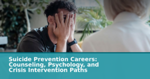 Suicide Prevention Careers: Counseling, Psychology, and Crisis Intervention Paths