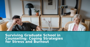 Surviving Graduate School in Counseling: Coping Strategies for Stress and Burnout