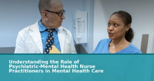 Understanding the Role of Psychiatric-Mental Health Nurse Practitioners in Mental Health Care