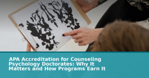 APA Accreditation for Counseling Psychology Doctorates: Why It Matters and How Programs Earn It