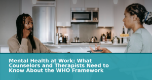 Mental Health at Work: What Counselors and Therapists Need to Know About the WHO Framework