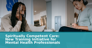 Spiritually Competent Care: New Training Initiative for Mental Health Professionals