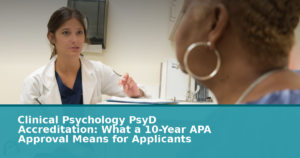 Clinical Psychology PsyD Accreditation: What a 10-Year APA Approval Means for Applicants