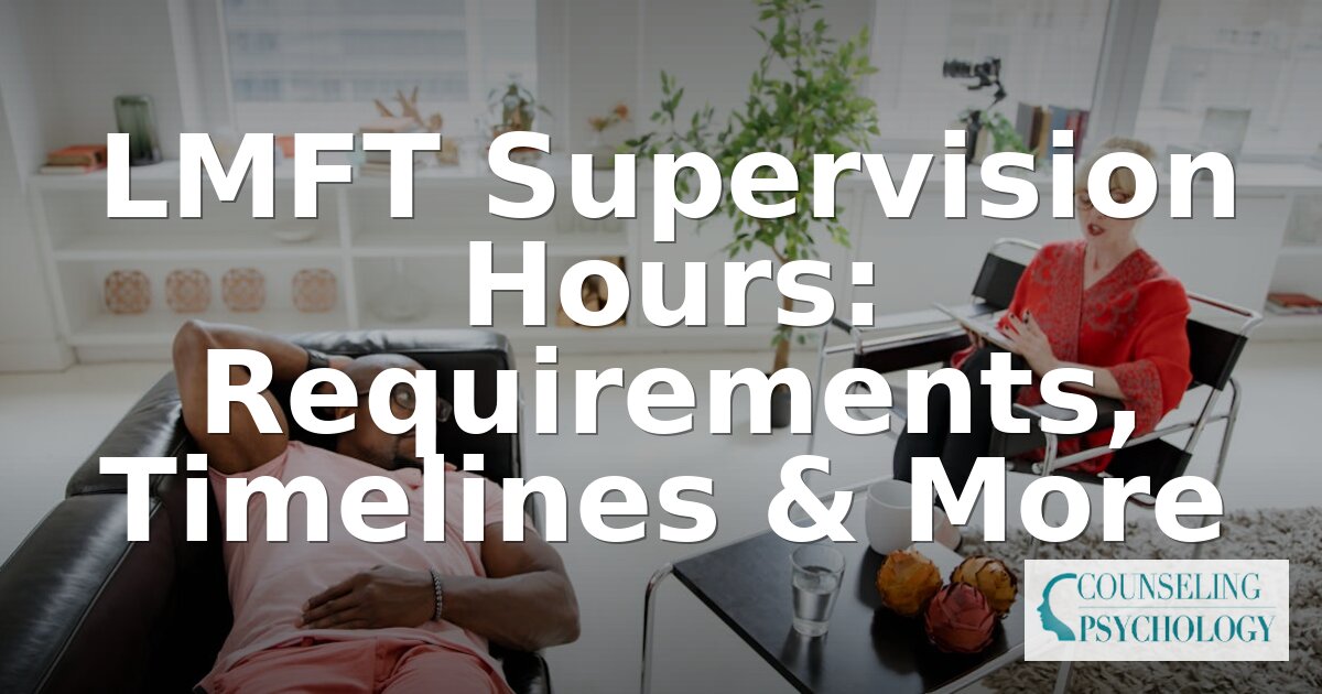 LMFT Supervision Hours: Requirements, Timelines & More