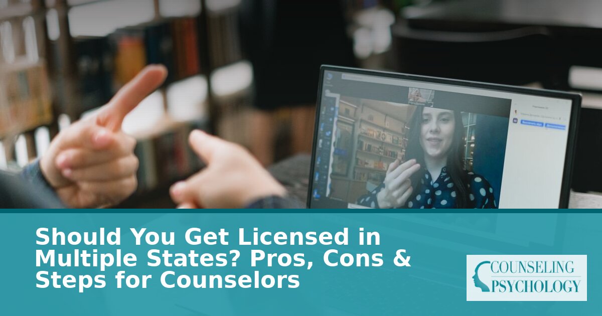 Multi-State Counseling Licensure: Pros, Cons & Steps (2026)