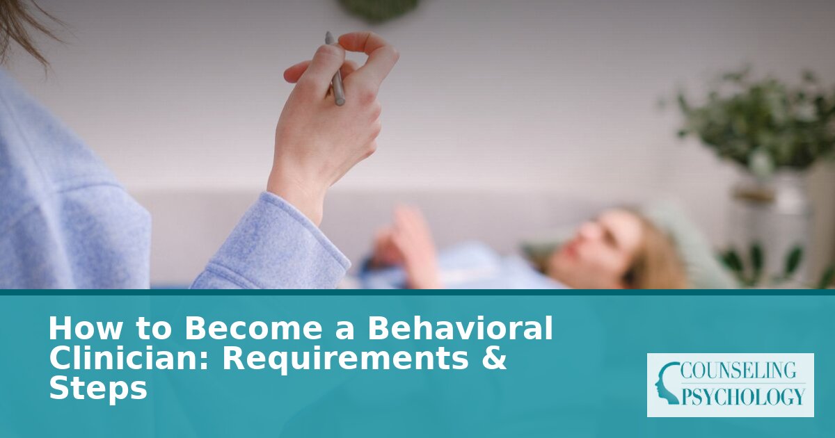 How to Become a Behavioral Clinician: Steps & Requirements