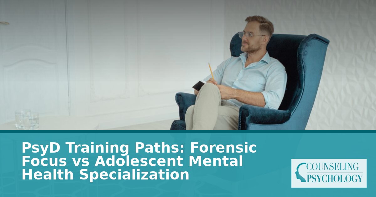 Forensic PsyD vs Adolescent Mental Health PsyD: Which Path?