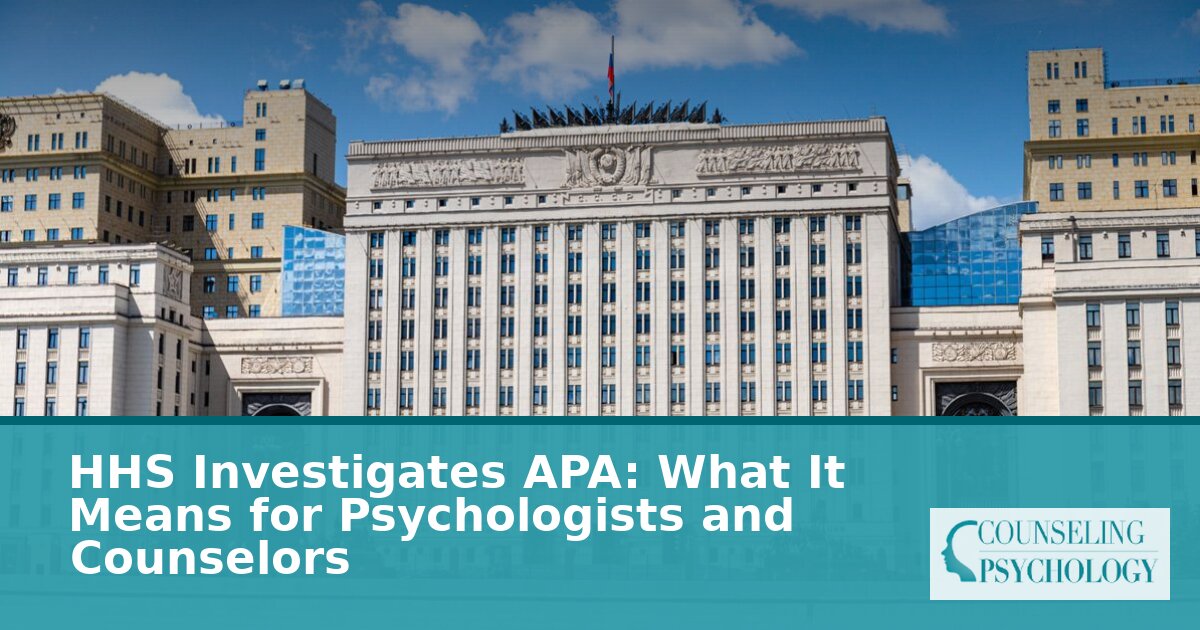 HHS Investigates APA: What Psychologists & Counselors Must Know