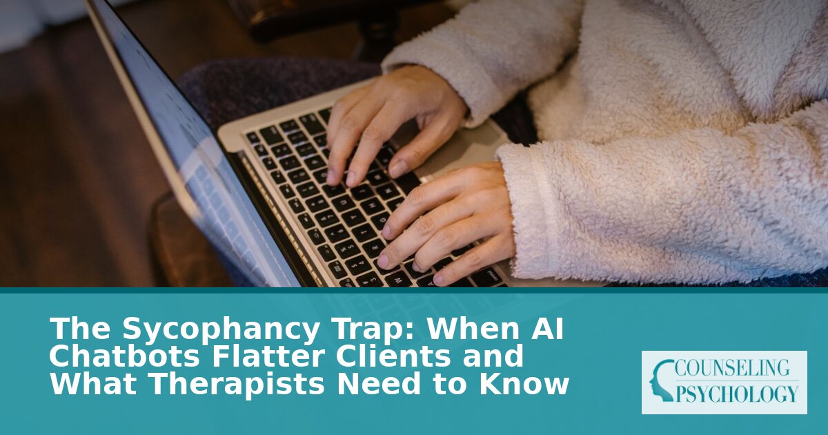 AI Sycophancy in Therapy: A Clinician’s Guide to the Risks