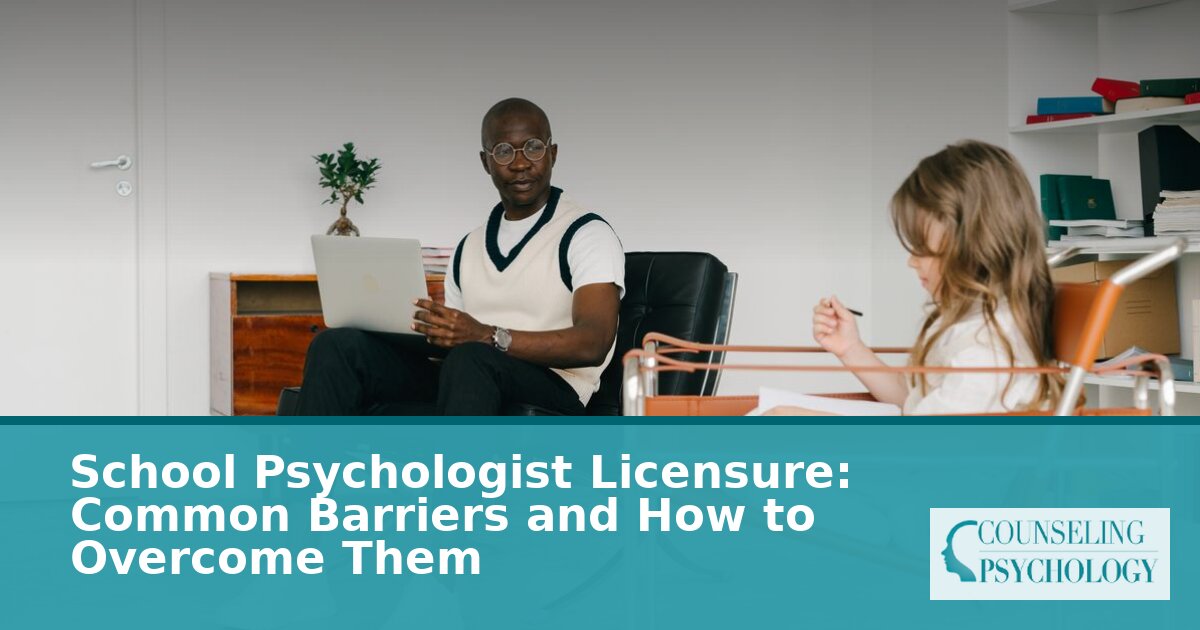 School Psychologist Licensure Barriers & How to Overcome Them
