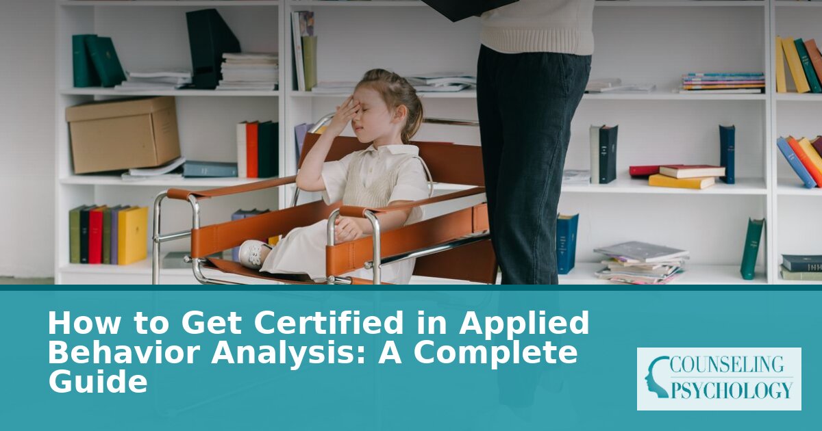 How to Get Certified in ABA: BCBA Steps & Requirements