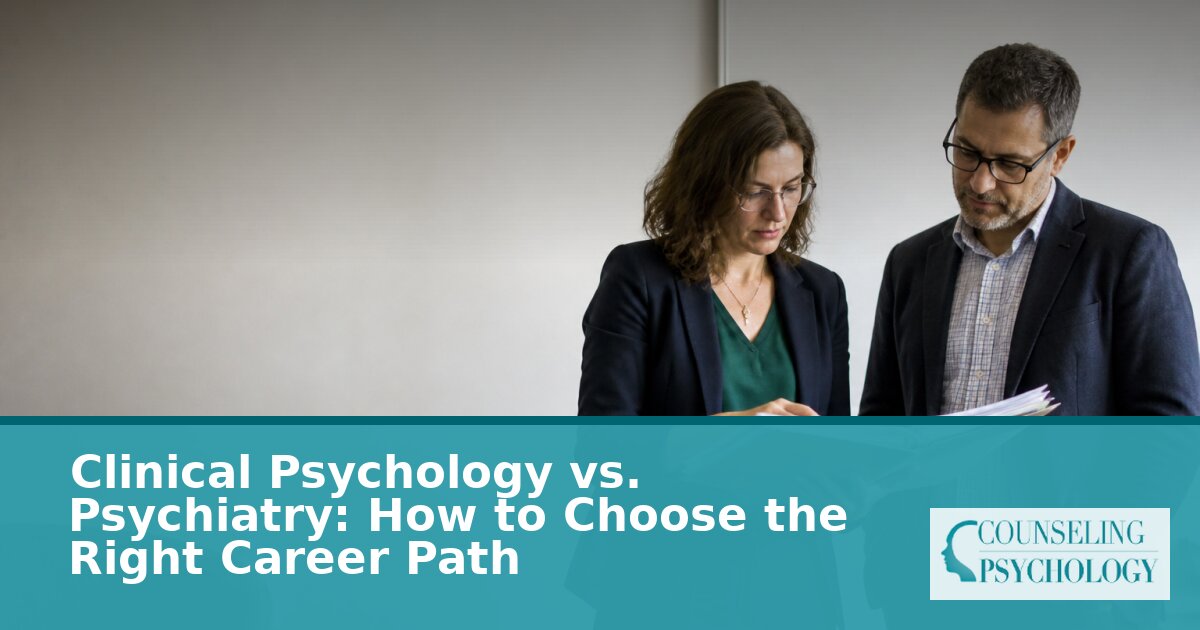 Clinical Psychology vs Psychiatry: Choosing the Right Career