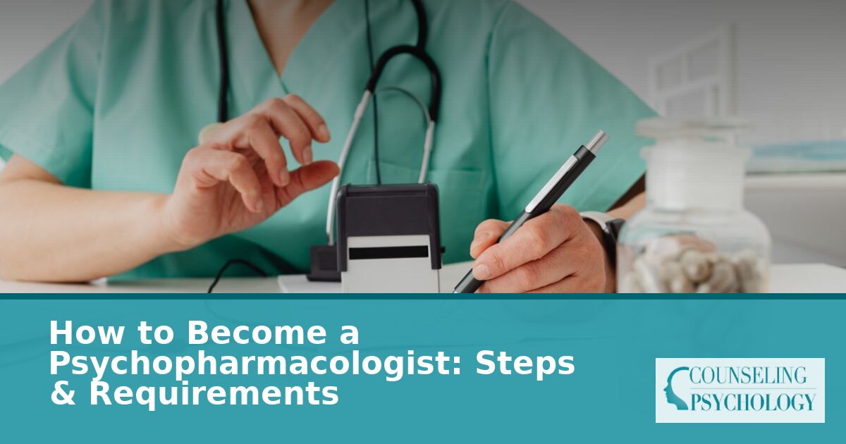 How to Become a Psychopharmacologist: Steps & Requirements