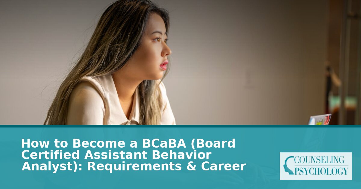 How to Become a BCaBA: Requirements, Exam & Salary