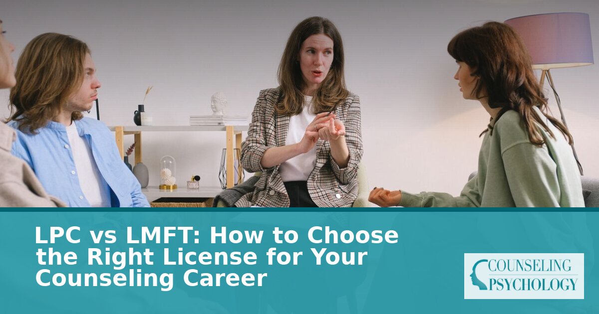 LPC vs LMFT: Which Counseling License Is Right for You?