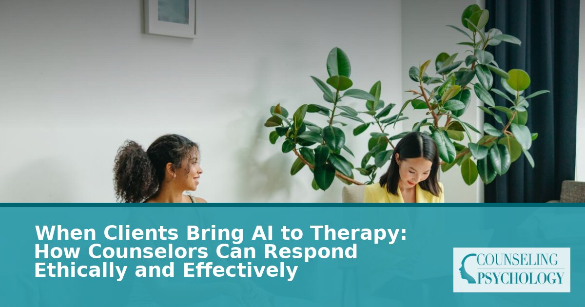 Clients Bringing AI to Therapy: An Ethical Guide for Counselors