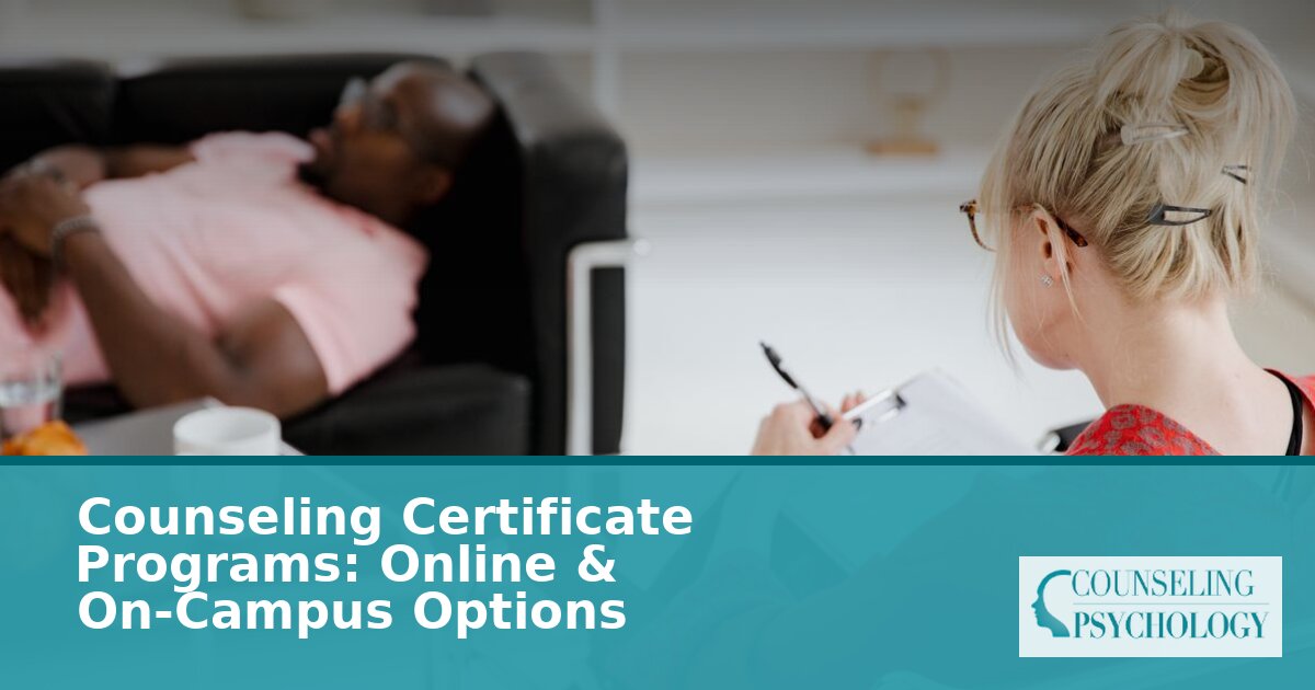 Counseling Certificate Programs: Online & Campus Guide 2026