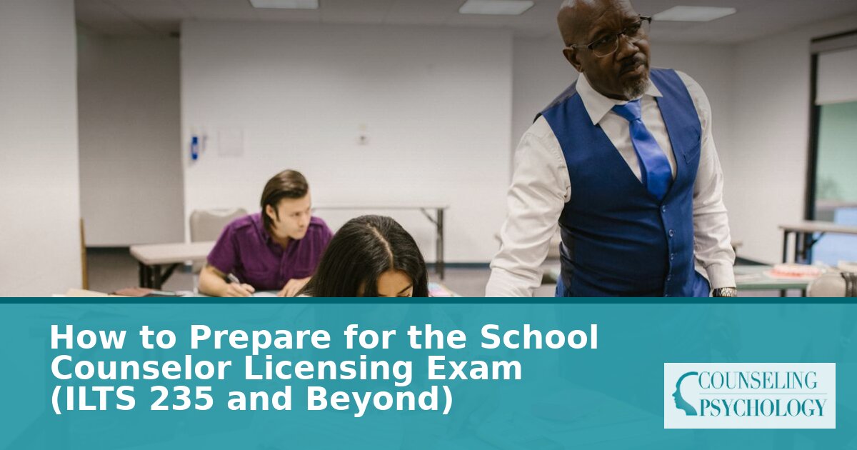 School Counselor Exam Prep Guide: ILTS 235, Praxis & More (2026)