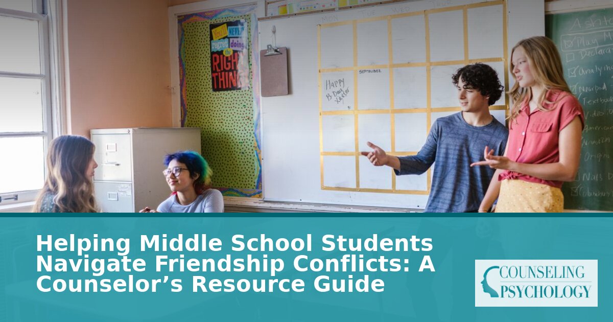 Middle School Friendship Conflict Counseling: A Complete Guide