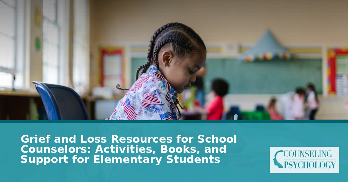 Grief Resources for School Counselors: Activities, Books & Lesson Plans