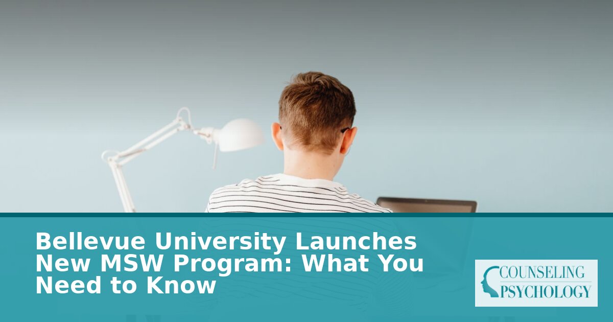 Bellevue University MSW Program: Launch, Accreditation, & Admissions