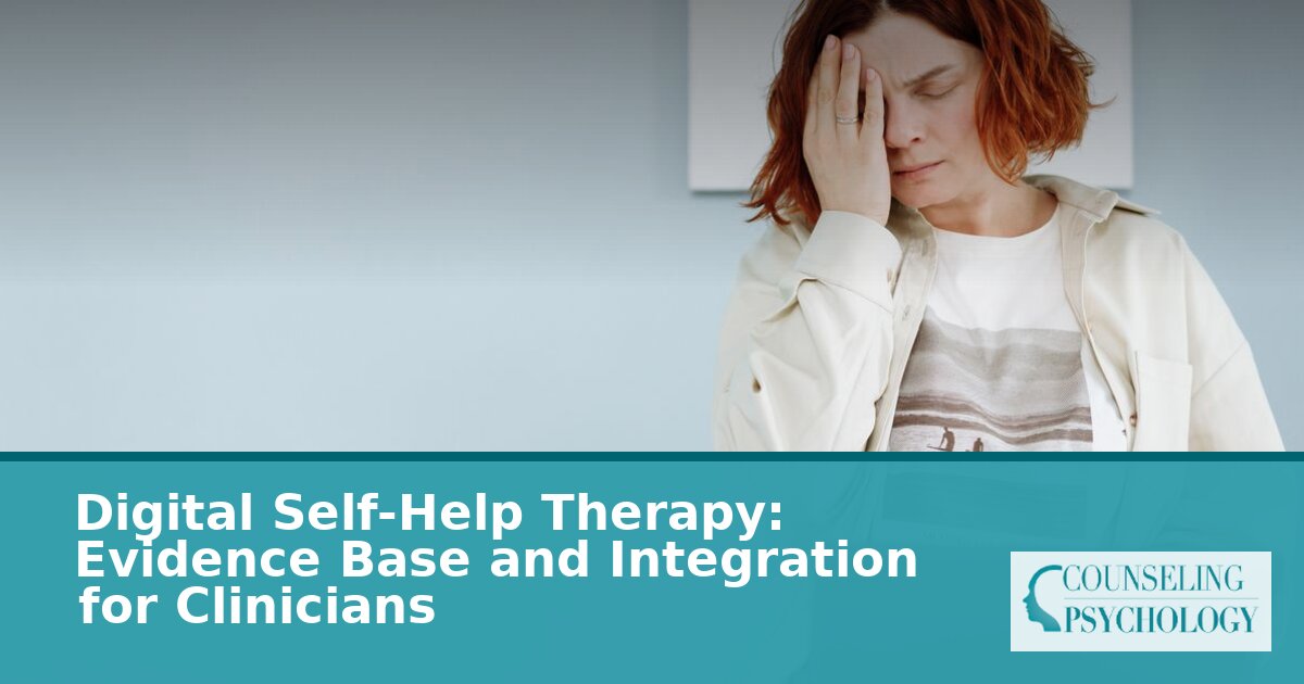 Digital Self-Help Therapy: Evidence, Efficacy & Clinician Guide