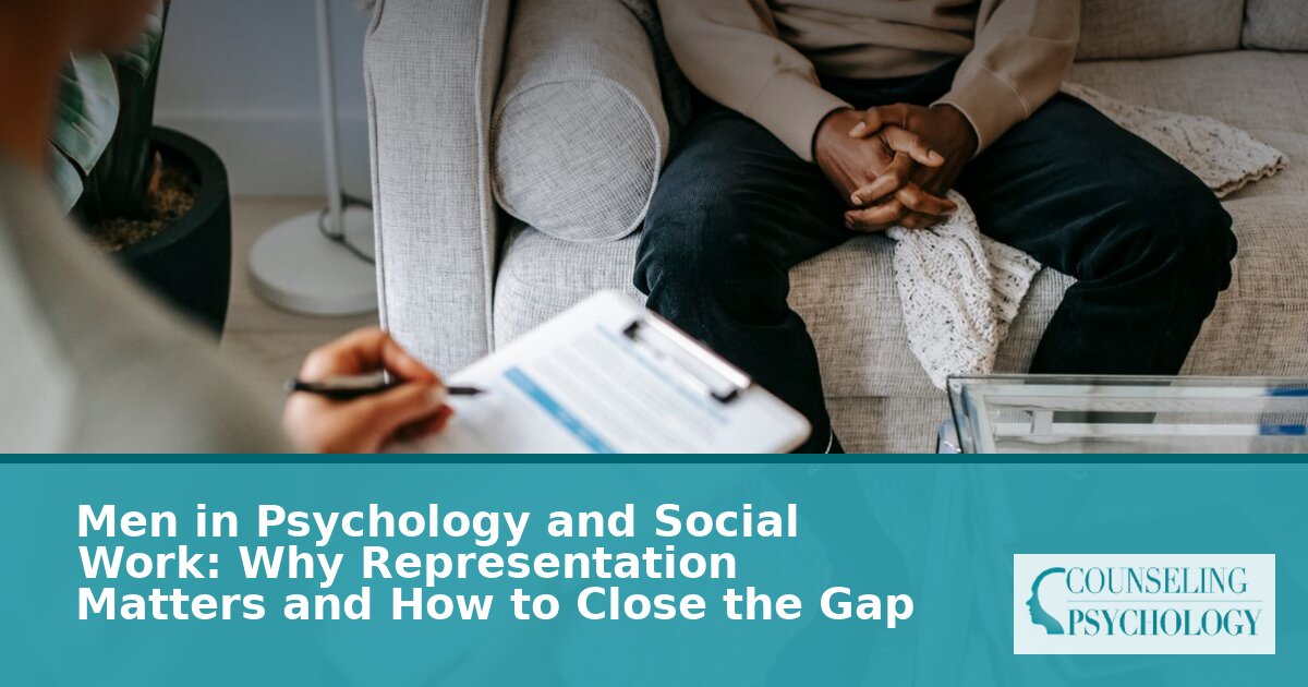 Men in Psychology & Social Work: Why Representation Matters & How to Close the Gap
