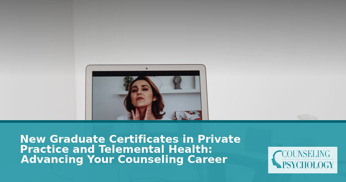 Telemental Health & Private Practice Certificates for Counselors