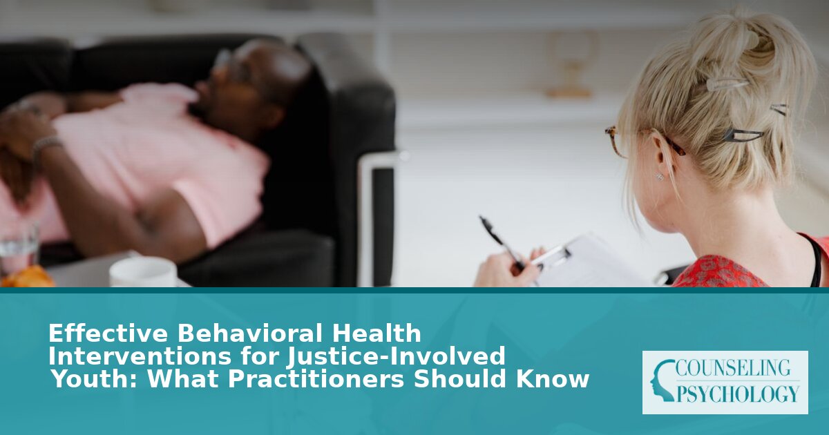 Behavioral Health Interventions for Justice-Involved Youth