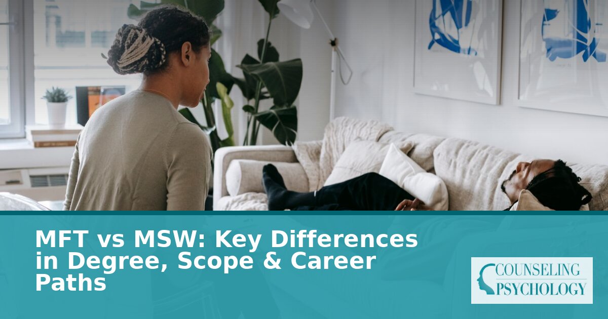 MFT vs MSW: Degree, Scope, Licensure & Career Paths
