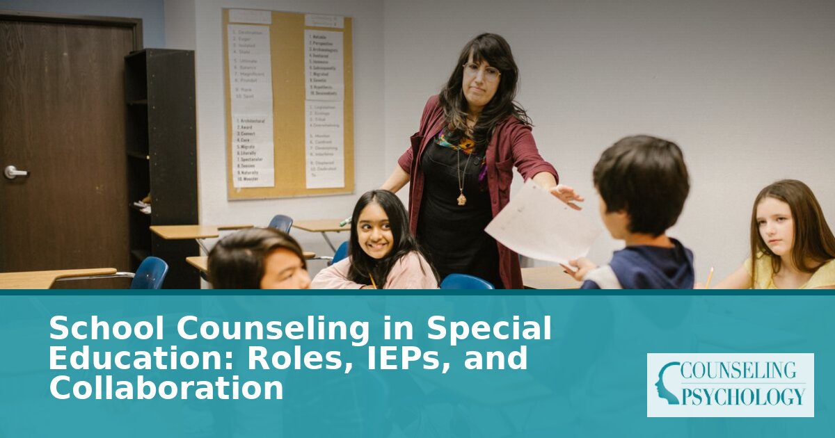 School Counselor Special Education: Role in IEPs, 504 Plans & Collaboration